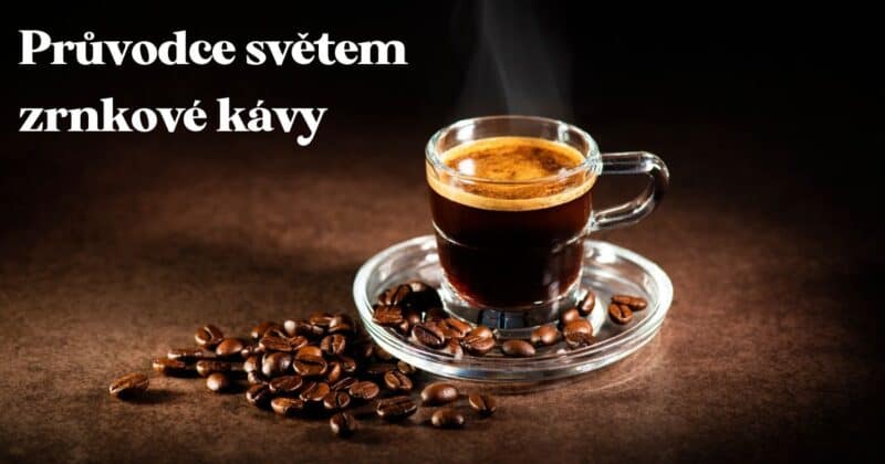 Jak vybrat kvalitní kávu? Podívejte se do průvodce světem té nejlepší zrnkové kávy.