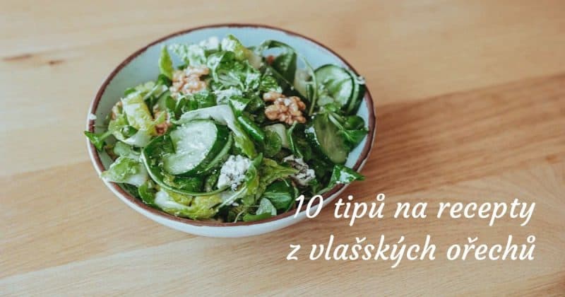 10 tipov na chutné recepty z vlašských orechov