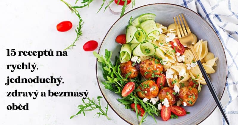 15 receptov na rýchly, jednoduchý a bezmäsitý obed.