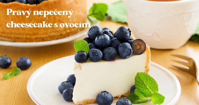 Recept na pravý nepečený cheesecake s ovocím